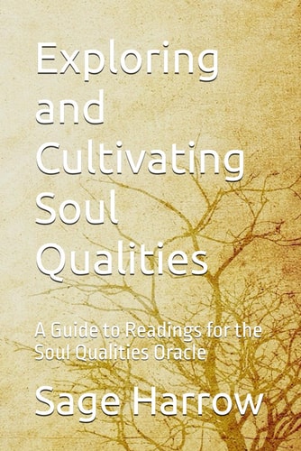 Exploring and Cultivating Soul Qualities - A Guide to Readings for the Soul Qualities Oracle