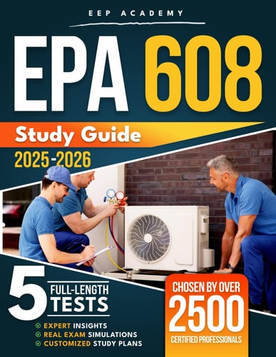 EPA 608 Study Guide: Ace the Exam with Flying Colors and Secure Your HVACR Career | Master Your Test Preparation with a Stress-Free Study Plan, Realistic Exam Simulations and In-Depth Detailed Answer