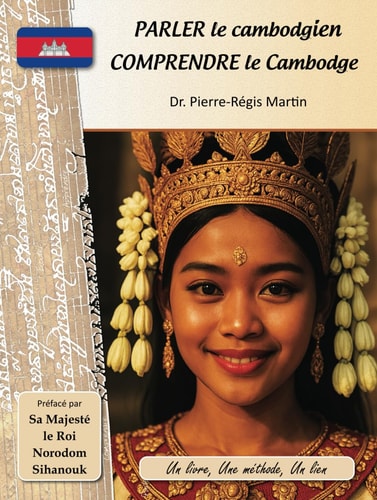 Parler le cambodgien, comprendre le Cambodge: Un Livre, une Méthode, un Lien (French Edition)