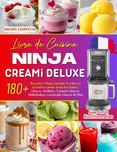 Livre de Cuisine Ninja CREAMi Deluxe: 180+ Recettes Ninja Creamy Faciles et Créatives pour Tous les Jours : Glaces, Sorbets, Yaourts Glacés, ... Avec Infos Nutritionnelles (French Edition)
