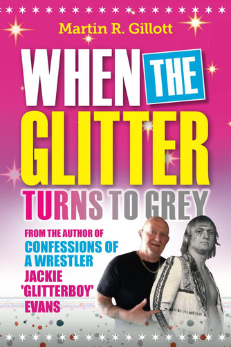 When the Glitter Turns to Grey: From the author of Confessions of a Wrestler