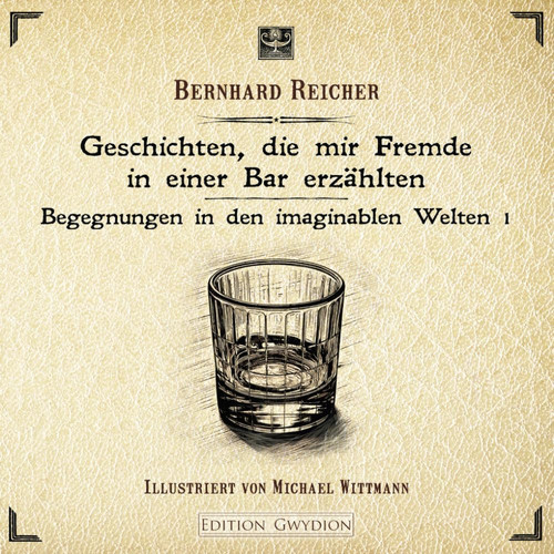 Geschichten, die mir Fremde in einer Bar erzählten (Begegnungen in den imaginablen Welten) (German Edition)