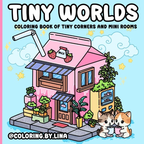 Tiny Worlds: A Coloring Book of Tiny Corners and Mini Rooms, Book, 50 Hand-Drawn, Bold and Easy Mini Rooms Tucked Inside Everyday Objects - From ... Perfect for Relaxation, Creativity, and Calm