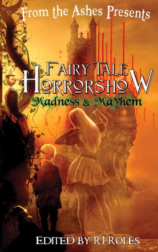 Fairy Tale Horrorshow 2: Madness & Mayhem (From the Ashes presents)