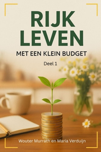 Rijk Leven Met Een Klein Budget: Deel 1 (Dutch Edition)