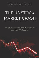 The Us Stock Market Crash - Why April 2025 Broke the Economy and How We Recover