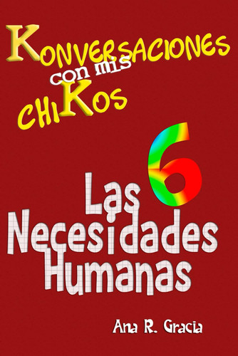 Konversaciones Con Mis ChiKos - Las Seis Necesidades Humanas