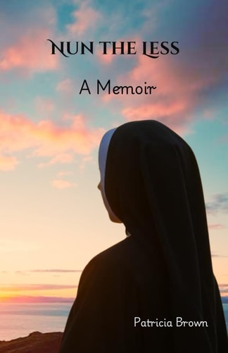 NUN THE LESS: A Memoir