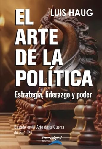 El arte de la política: Estrategia, liderazgo y poder (Spanish Edition)