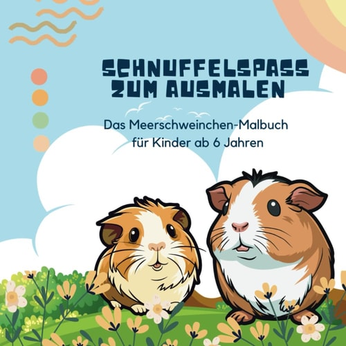 Schnuffelspaß zum Ausmalen: Das Meerschweinchen-Malbuch für Kinder ab 6 Jahren (German Edition)