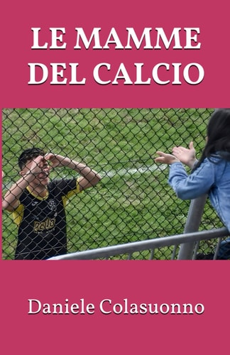 Le mamme del calcio (Italian Edition)