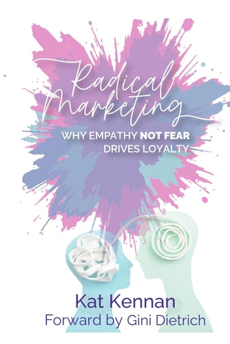 Radical Marketing - Why Empathy (NOT FEAR) Builds Loyalty