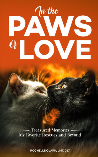 IN THE PAWS OF LOVE - Treasured Memories of My Favorite Rescues & Beyond