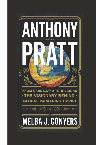 ANTHONY PRATT - From Cardboard to Billions - Thevisionary Behind a Global Packaging Empire