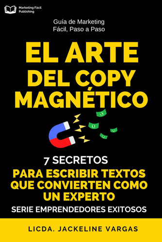 El Arte del Copy Magnético - 7 Secretos para Escribir Textos que Convierten como un Experto