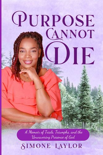 PURPOSE CANNOT DIE - A Memoir of Trials, Triumphs, and the Unwavering