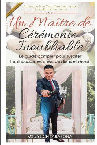 Un maître de cérémonie inoubliable: Le guide complet pour susciter l’enthousiasme, créer des liens et réussir (French Edition)