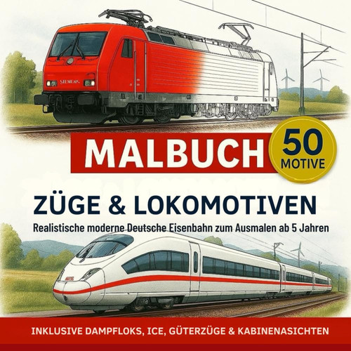 Züge Malbuch für Kinder und Erwachsene: Deutsche Eisenbahnen zum Ausmalen – Geschenk für kleine und große Zugfans: Realistische und moderne Züge zum Ausmalen – ab 5 Jahren (German Edition)