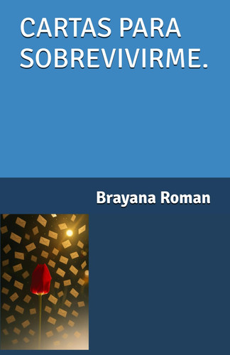 CARTAS PARA SOBREVIVIRME. - cartas que se escriben para sanar y sobrevivir