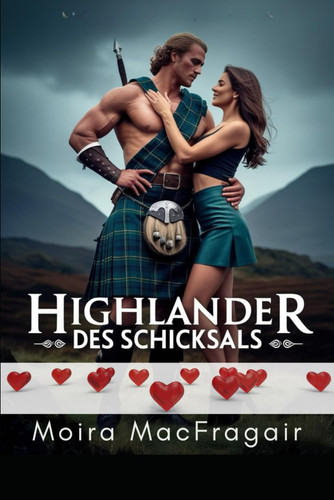 Highlander des Schicksals Eine Liebe, die die Jahrhunderte überwindet