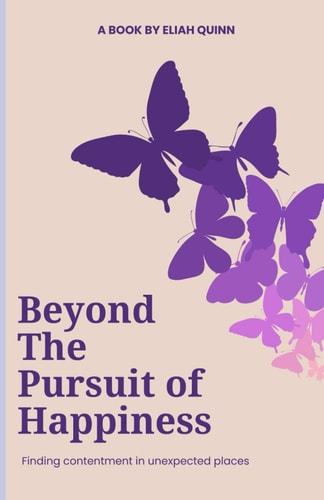 Beyond the Pursuit of Happiness - Finding Contentment in Unexpected Places