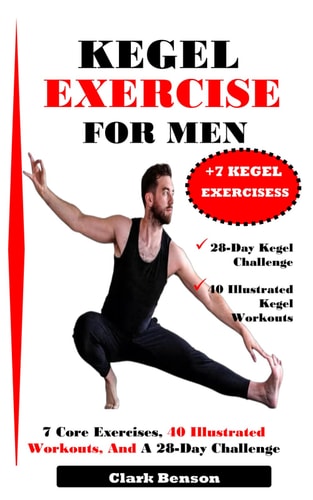 Kegel Exercise for Men - 7 Core Exercises, 40 Illustrated Workouts, And A 28-Day Challenge