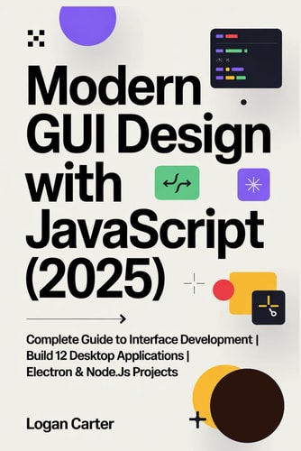 Modern GUI Design with JavaScript (2025): Complete Guide to Interface Development | Build 12 Desktop Applications | Electron & Node.js Projects
