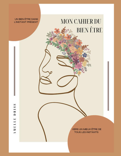 MON CAHIER DU BIEN ÊTRE: Un bien être dans l'instant présent vers un mieux être de tous les instants
