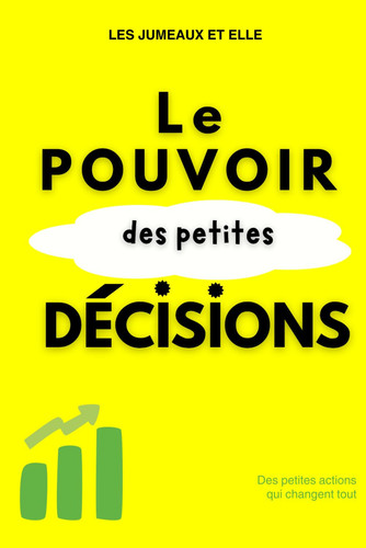 LE POUVOIR DES PETITES DECISIONS (French Edition)