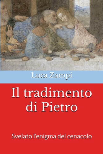 Il tradimento di Pietro: Svelato l'enigma del cenacolo (Italian Edition)