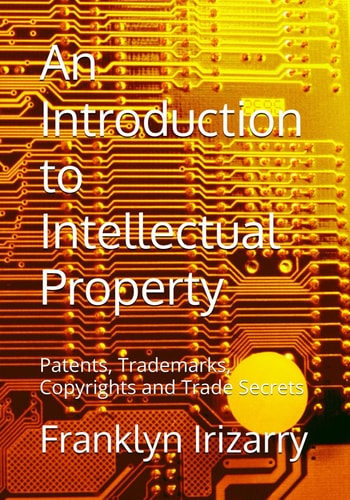 An Introduction to Intellectual Property Patents, Trademarks, Copyrights and Trade Secrets