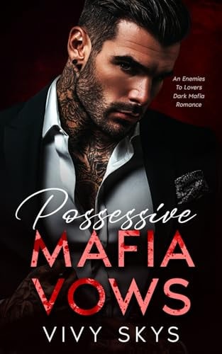 Possessive Mafia Vows: An Enemies to Lovers Dark Mafia Romance