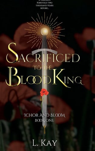 Sacrificed To The Blood King: Ichor And Bloom