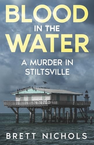 Blood in the Water A Murder in Stiltsville