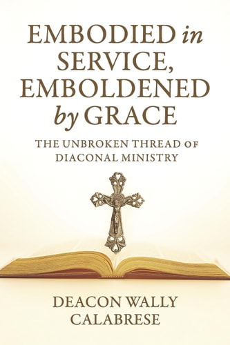 Embodied in Service, Emboldened by Grace - The Unbroken Thread of Diaconal Ministry