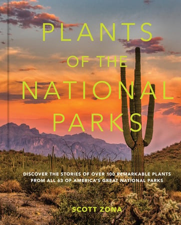 Plants of the national parks: discover the stories of over 100 remarkable plants from all 63 of America's great national parks