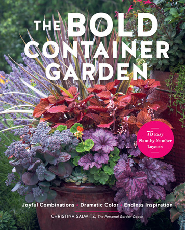 The Bold Container Garden: Joyful Combinations. Dramatic Color. Endless Inspiration.―With 75 Easy Plant-by-Number Layouts