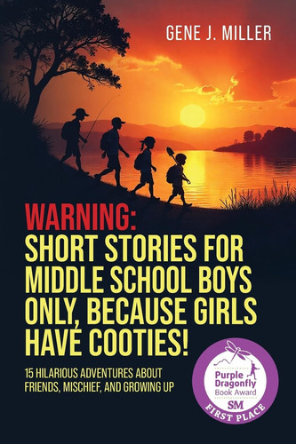 Warning! Short Stories for Middle School Boys Only, Because Girls Have Cooties! 15 Hilarious Adventures about Friends, Mischief, and Growing Up (ages 10-13)