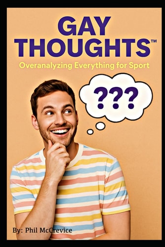Gay Thoughts(TM) - Overanalyzing Everything for Sport