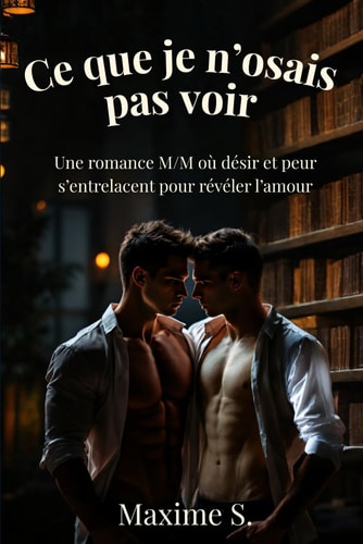 Ce que je n’osais pas voir: Une romance M/M où désir et peur s’entrelacent pour révéler l’amour (French Edition)