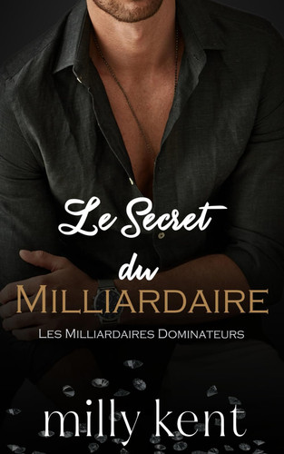 Le Secret du Milliardaire: Une romance avec un milliardaire, meilleur ami du frère (Les Milliardaires Dominateurs) (French Edition)