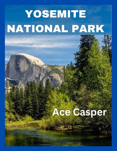 Yosemite National Park 2025: The Ultimate Guide to Hidden Gems, Seasonal Secrets, and Stress-Free Adventures