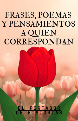 Frases, Poemas Y Pensamientos a Quien Correspondan