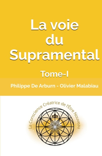 La voie du Supramental: Vers la Conscience Créative de l'Être Nouveau (French Edition)