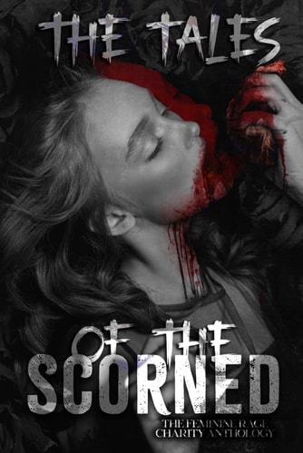 The Tales of the Scorned Dark Romance Volume 3: A Femme Rage Charity Anthology