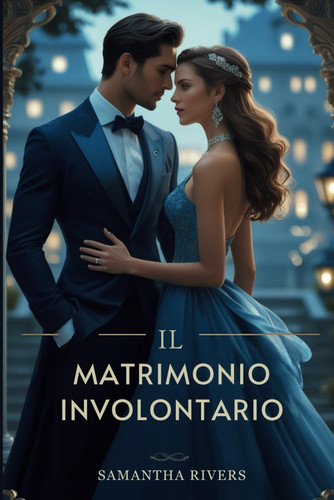 Il matrimonio involontario - Una potente storia d'amore miliardaria di amore proibito e tradimento