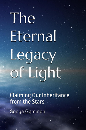 The Eternal Legacy of Light - Claiming Our Inheritance from the Stars