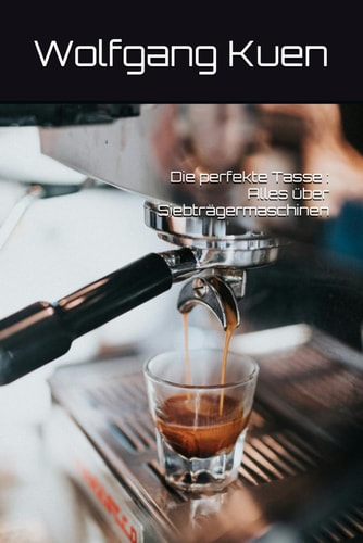 Die perfekte Tasse - Alles über Siebträgermaschinen