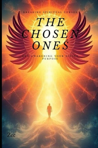 The Chosen Ones - Breaking Spiritual Curses and Awakening Your Divine Purpose