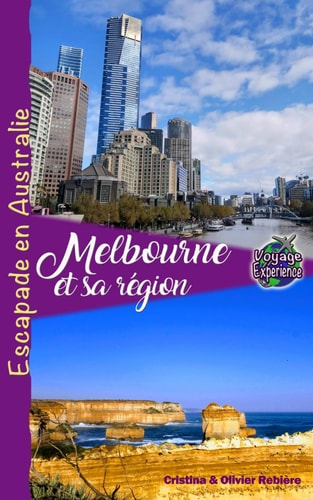 Melbourne et sa région: Escapade en Australie (Voyage Experience) (French Edition)